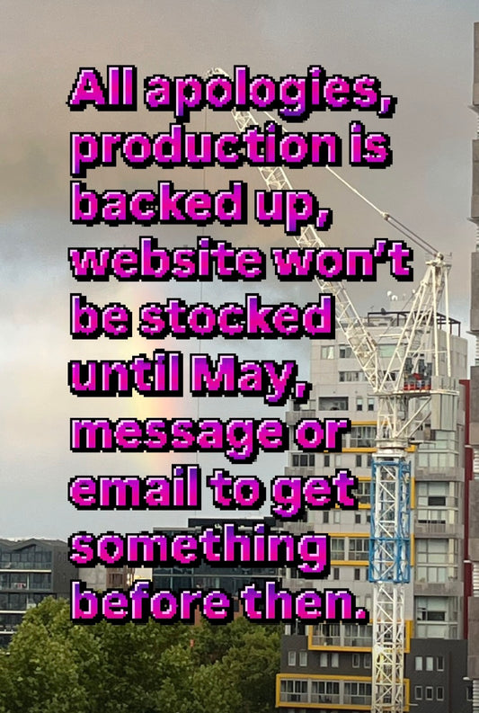 All apologies,
Production is backed up, website won’t be stocked till May, email or message me to get something before then.